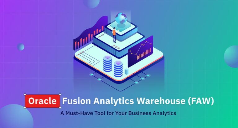 What Makes Oracle Fusion Analytics Warehouse (FAW) a Must-Have Tool for Your Business Analytics?